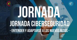 Jornada «Ciberseguridad – Cómo entender y adaptarse a los nuevos retos» – Parte 1